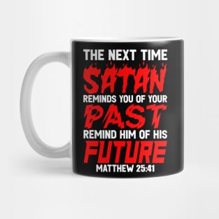 The Next Time Satan Reminds You Of Your Past Remind Him Of His Future Mug